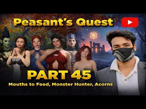 Peasant's Quest part 45 - Mouths to Feed, Monster Hunter, Acorns