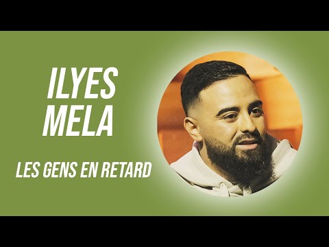 ILYES MELA - LES GENS EN RETARD