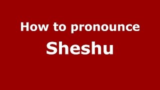 How to pronounce Sheshu