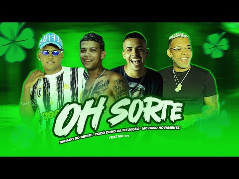 DODÔ DONO DA SITUAÇÃO DANADO DO RECIFE , MC CASO NOVAMENTE - OH SORTE FEAT MC TH