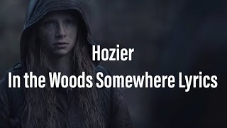 Hozier - In the Woods Somewhere Lyrics | Dark ♥️