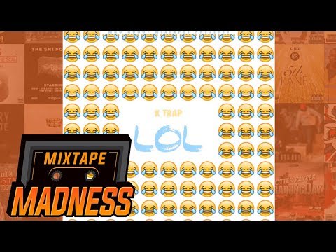 K Trap - L.O.L (MM Exclusive) | @MixtapeMadness