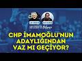 IS THE CHP ABANDONING EKREM İMAMOĞLU S CANDIDACY Bilanço With Can Dündar And Erk Acarer