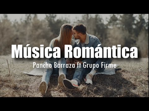 [LETRA] Pancho Barraza ft Grupo Firme - Música Romántica
