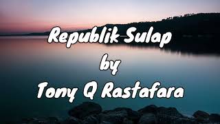 Download lagu Tony Q Rastafara - Republik Sulap [Lirik] mp3