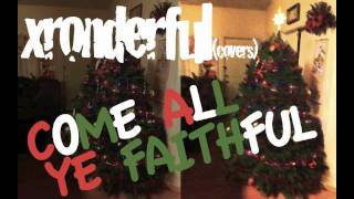 Come All Ye Faithful - xronderful COVER (alternative version)
