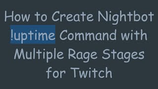 Download the video "How to Create Nightbot !uptime Command with Multiple Rage Stages for Twitch"