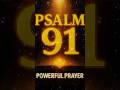 Psalm 91 Prayer: Every Curse Is Breaking Right Now!