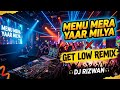 Menu Mera Yaar Milya X Get Low Remix Dj Rizwan