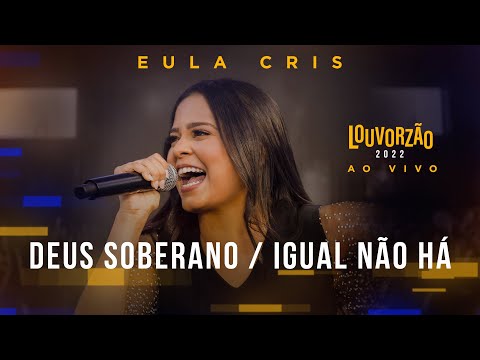 Eula Cris - Deus Soberano / Igual Não Há - Louvorzão 93 (Ao Vivo) - 2022