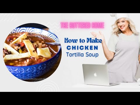 How to Make Chicken Tortilla Soup