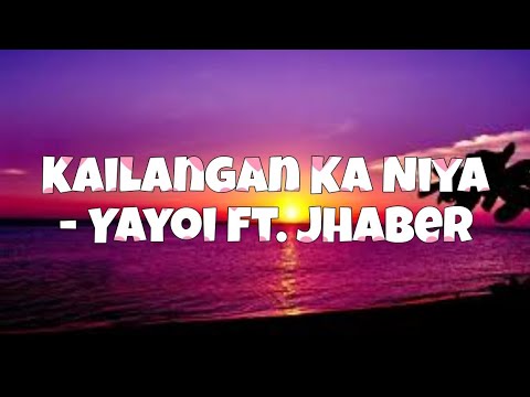 Kailangan Ka Niya - Yayoi ft. Jhaber(lyrics)