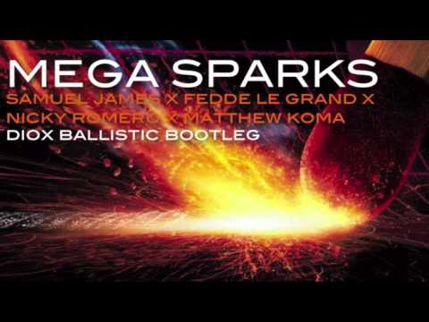 Samuel James x Fedde le Grand x Nicky Romero x Matthew Koma - MEGA SPARKS (DIOX BALLISTIC BOOTLEG)