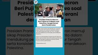 Macron Puji Prabowo: Hormat atas Sikap Berani demi Perdamaian Timur Tengah & Dukung Palestina