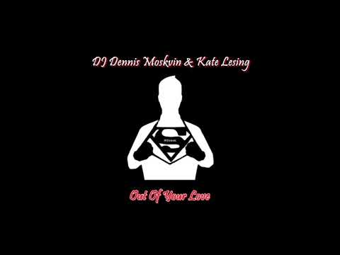DJ Dennis Moskvin feat. Kate Lesing - Out Of Your Love (Compilation Only)