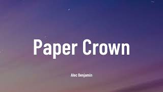 Alec Benjamin - Paper Crown (Music Video Lyrics)
