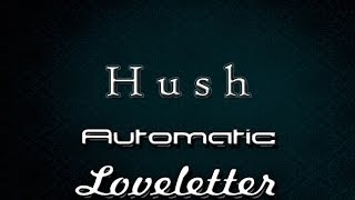 Hush - Automatic Loveletter lyrics