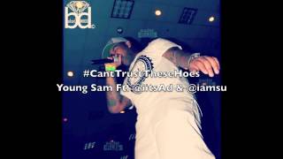 Young Sam - Cant Trust These Hoes Ft. AD & IamSu