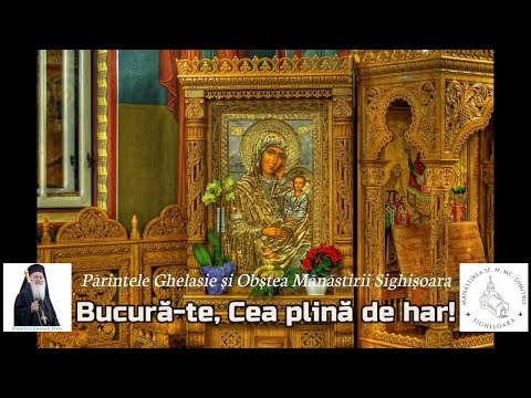 BUCURĂ-TE, CEA PLINĂ DE HAR! - Părintele Ghelasie Țepeș și Obștea Mănăstirii Sighișoara (priceasnă)