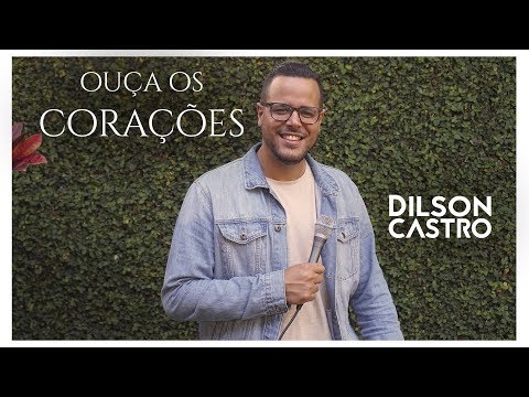 OUÇA OS CORAÇÕES  | DILSON CASTRO  (Vídeo Oficial)