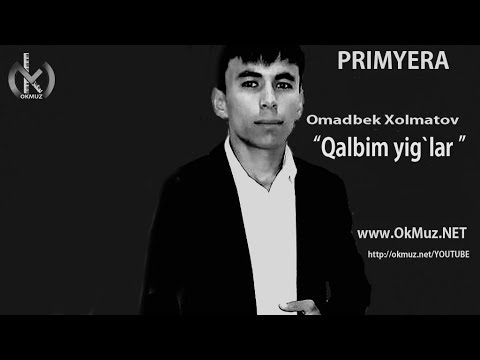 Omadbek Xolmatov  - Qalbim yiglar | Омадбек Холматов - Калбим йиглар
