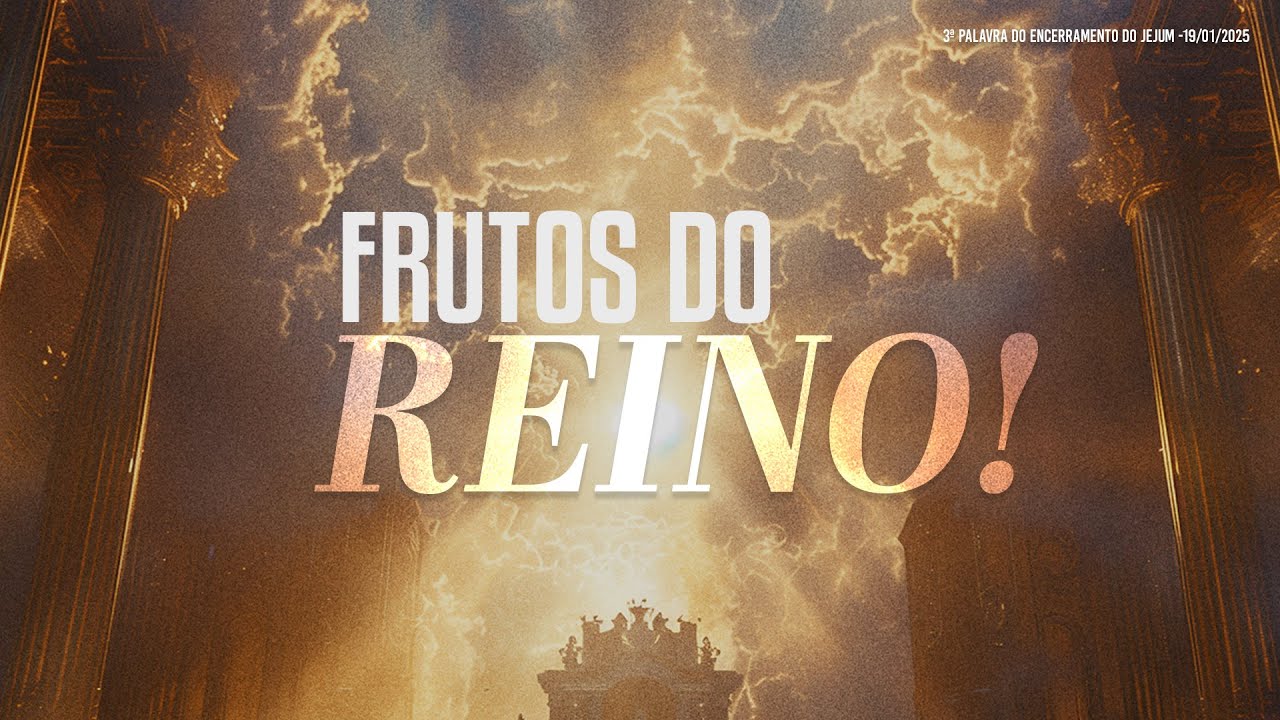Frutos do Reino | 3ª Palavra do Encerramento do Jejum - 19/01/2025
