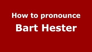 How to pronounce Bart Hester