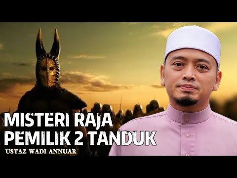 Kisah Agung Zulkarnain… Raja Yang Digeruni Yakjuj & Makjuj - UStaz Wadi Annuar
