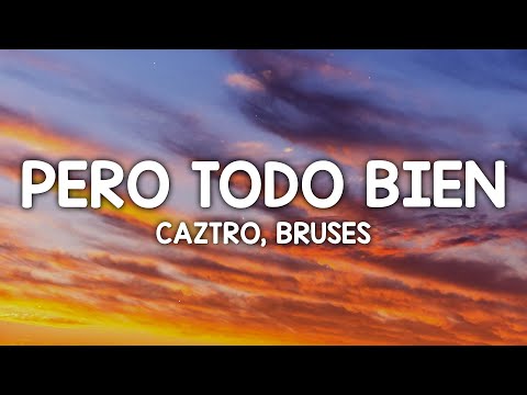 Caztro, Bruses - Pero Todo Bien (Letra/Lyrics)