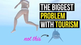 The Biggest Problem with Tourism