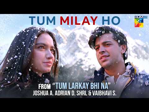 Tum Mile Ho – Official OST ✨ [ Tum Larkay Bhi Na ] - Singers : Joshua, SHRL & Vaibhavi - HUM TV