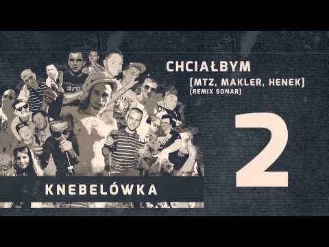 2. Knebelówka - Chciałbym ( MTZ, Makler, Henek ; Remix Sonar )