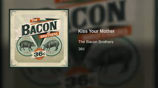 The Bacon Brothers - Kiss Your Mother