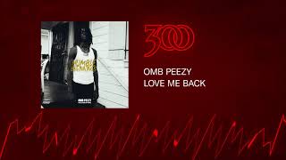 OMB Peezy - Love Me Back | 300 Ent (Official Audio)