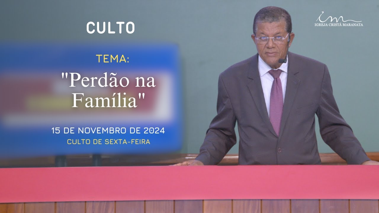 15/11/2024 - [CULTO 20H] - Igreja Cristã Maranata - Tema: "Perdão da Família" - Sexta