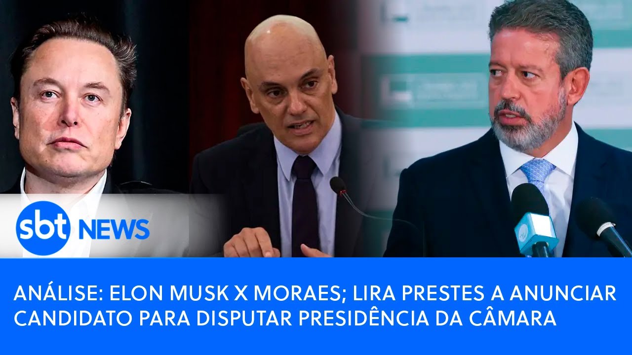 Análise: Elon Musk x Moraes; Lira prestes a anunciar candidato para disputar presidência da Câmara
