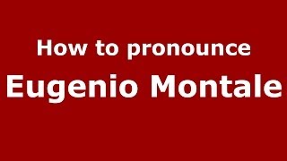 How to pronounce Eugenio Montale