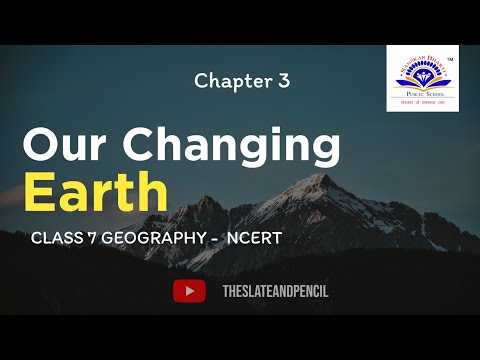 Our Changing Earth | हमारी बदलती पृथ्वी | Class 7 geography chapter 3 | NCERT