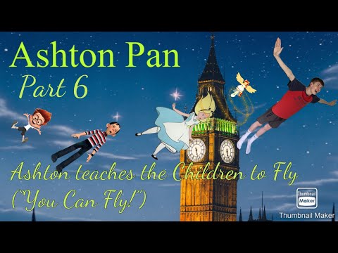 “Ashton Pan” Part 6 - Ashton Teaches the Children to Fly (“You Can Fly!”)