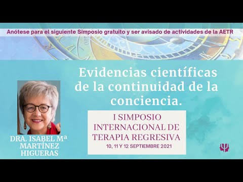 EVIDENCIAS CIENTÍFICAS CONTINUIDAD  CONCIENCIA. DRA ISABEL MARTÍNEZ. SIMPOSIO I TERAPIA REGRESIVA