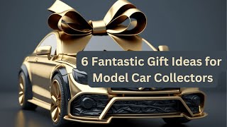 6 Fantastic Gift Ideas for Model Car Collectors