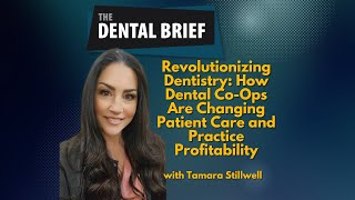 How Dental Co-Ops Are Changing Patient Care and Practice Profitability | Tamara Stillwell | #302