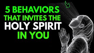 5 Behaviors That Invites The Holy Spirit In You