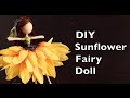 DIY Sunflower Fairy Doll | How To Make A Fairy ...