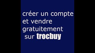 Comment déposer aujourd'hui ma première annonce gratuitement sur trocb