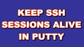 How to Keep Your SSH Sessions Alive in Putty