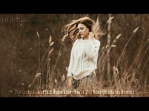 Blackcode & Larce feat. Robin Vane - You're Still Home (Blackcode Remode)