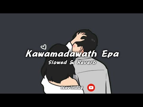 Kawamadawath Epa (Slowed & Reverb)