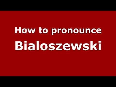 How to pronounce Bialoszewski (Polish/Poland) - PronounceNames.com