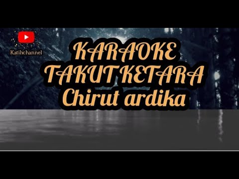 KARAOKE TAKUT KETARA #ChirutArdika